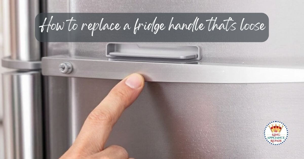 How to Replace a Fridge Handle That’s Loose - King Appliance Repair